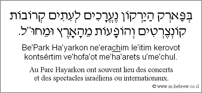 Français à l'hébreu: Au Parc Hayarkon ont souvent lieu des concerts et des spectacles israéliens ou internationaux.