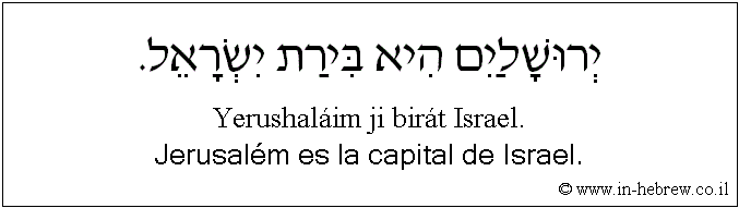 Español y hebreo: Jerusalém es la capital de Israel.