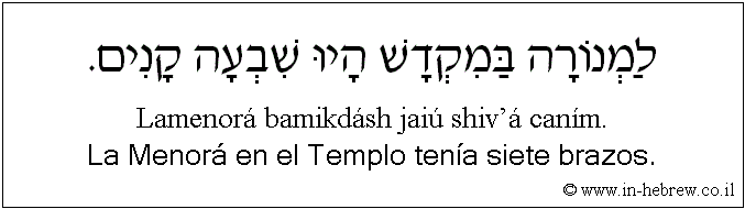 Español y hebreo: La Menorá en el Templo tenía siete brazos.