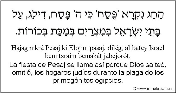 Español y hebreo: La fiesta de Pesaj se llama así porque Dios salteó, omitió, los hogares judíos durante la plaga de los primogénitos egipcios.