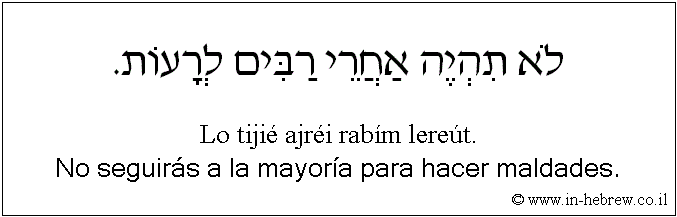 Español y hebreo: No seguirás a la mayoría para hacer maldades.