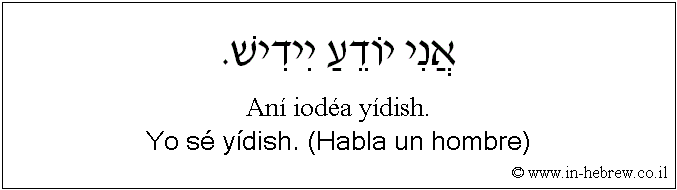 Español y hebreo: Yo sé yídish. (Habla un hombre)