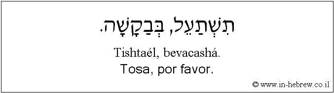 Español y hebreo: Tosa, por favor.